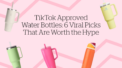 TikTok-Approved Water Bottles: 6 Viral Picks That Are Worth the Hype